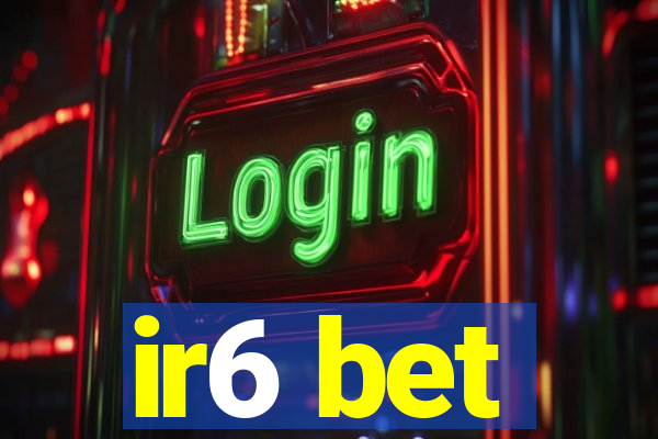 ir6 bet